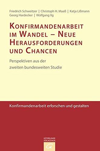 Konfirmandenarbeit erforschen und gestalten: Konfirmandenarbeit im Wandel - Neue Herausforderungen und Chancen: Perspektiven aus der zweiten bundesweiten Studie