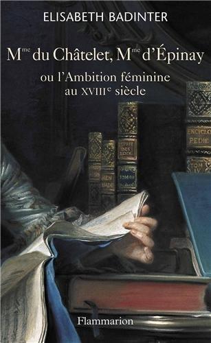 Mme du Châtelet, Mme d'Epinay ou L'ambition féminine au XVIIIe siècle