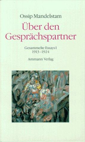 Gesammelte Essays, Bd. 1: Über den Gesprächspartner: 1913 - 1924  Bd.2: Gespräch über Dante