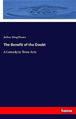 The Benefit of the Doubt: A Comedy in Three Acts