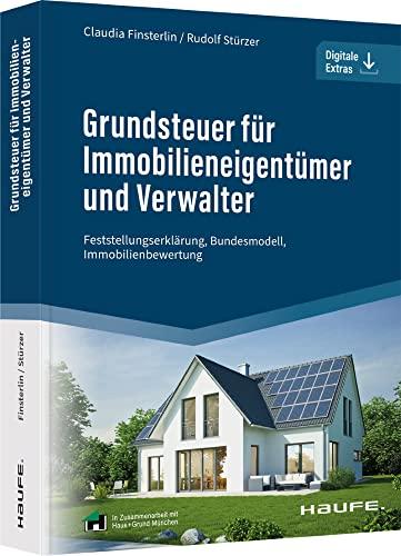 Grundsteuer für Immobilieneigentümer und Verwalter: Feststellungserklärung, Bundesmodell, Immobilienbewertung (Haufe Fachbuch)