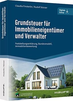 Grundsteuer für Immobilieneigentümer und Verwalter: Feststellungserklärung, Bundesmodell, Immobilienbewertung (Haufe Fachbuch)