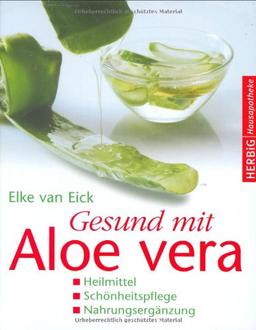 Gesund mit Aloe vera: Heilmittel - Schönheitspflege - Nahrungsergänzung