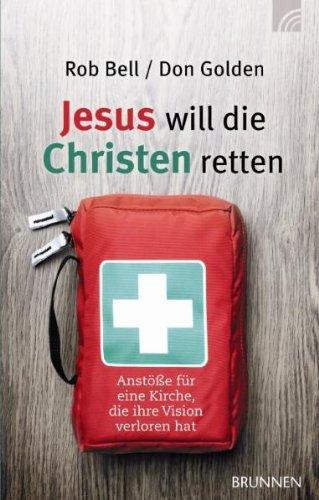 Jesus will die Christen retten: Anstöße für eine Kirche, die ihre Vision verloren hat