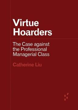 Virtue Hoarders: The Case against the Professional Managerial Class (Forerunners: Ideas First)