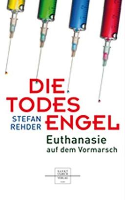 Die Todesengel: Euthanasie auf dem Vormarsch