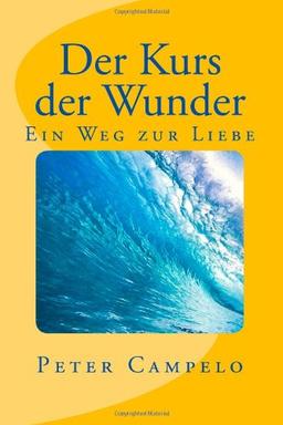 Der Kurs der Wunder - ein Weg zur Liebe: Der Kurs und seine Wirkung