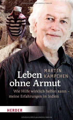 Leben ohne Armut: Wie Hilfe wirklich helfen kann. Ein Erfahrungsbericht aus Indien