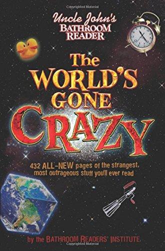 Uncle John's Bathroom Reader The World's Gone Crazy (Uncle John's Bathroom Readers)