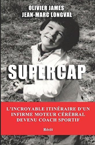 SUPERCAP: L'incroyable itinéraire d'un infirme moteur cérébral devenu coach sportif