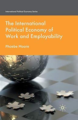 The International Political Economy of Work and Employability (International Political Economy Series)