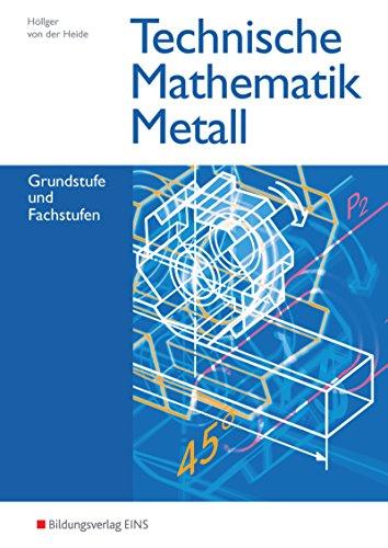 Technische Mathematik Metall: Grundstufe und Fachstufen: Schülerband