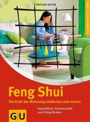 Feng Shui. Die Kraft der Wohnung entdecken und nutzen (GU Ganzheitlich leben)