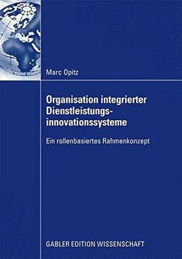 Organisation Integrierter Dienstleistungsinnovationssysteme: Ein Rollenbasiertes Rahmenkonzept (German Edition)