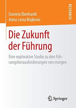 Die Zukunft der Führung: Eine explorative Studie zu den Führungsherausforderungen von morgen