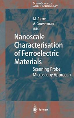 Nanoscale Characterisation of Ferroelectric Materials: Scanning Probe Microscopy Approach (NanoScience and Technology)