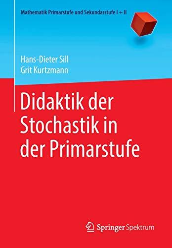 Didaktik der Stochastik in der Primarstufe (Mathematik Primarstufe und Sekundarstufe I + II)