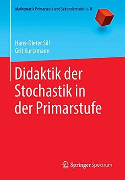 Didaktik der Stochastik in der Primarstufe (Mathematik Primarstufe und Sekundarstufe I + II)