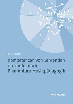 Kompetenzen von Lehrenden im Studienfach Elementare Musikpädagogik (Internationale Hochschulschriften)