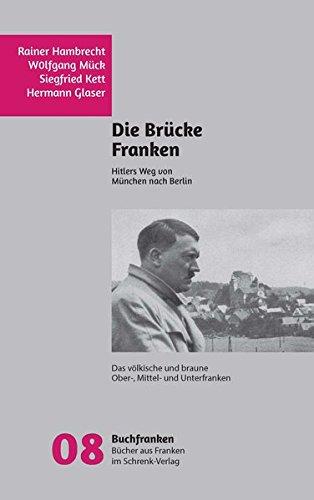 Das braune Franken: Franken als Brücke für Hitlers Weg von München nach Berlin - (Buchfranken / Bücher aus und über Franken)