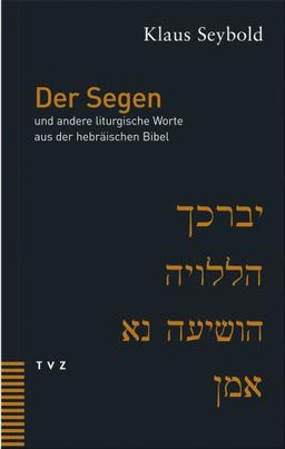 Der Segen und andere liturgische Worte aus der hebräischen Bibel