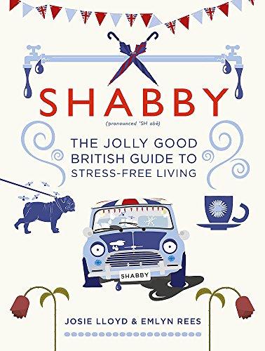 Shabby: The Jolly Good British Guide to Stress-free Living