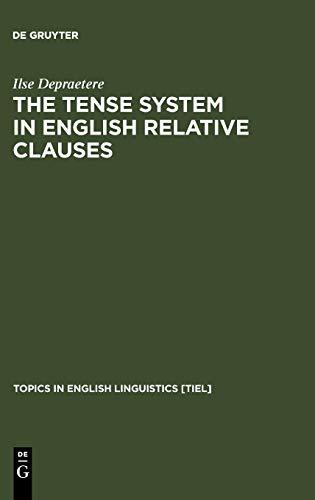 The Tense System in English Relative Clauses: A Corpus-Based Analysis (Topics in English Linguistics [TiEL], 16)