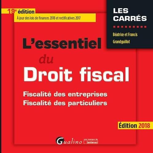 L'essentiel du droit fiscal : fiscalité des entreprises, fiscalité des particuliers : édition 2018