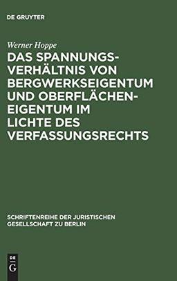 Das Spannungsverhältnis von Bergwerkseigentum und Oberflächeneigentum im Lichte des Verfassungsrechts: Vortrag gehalten vor der Juristischen ... Gesellschaft zu Berlin, Band 123)