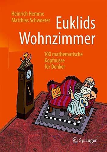 Euklids Wohnzimmer: 100 mathematische Kopfnüsse für Denker