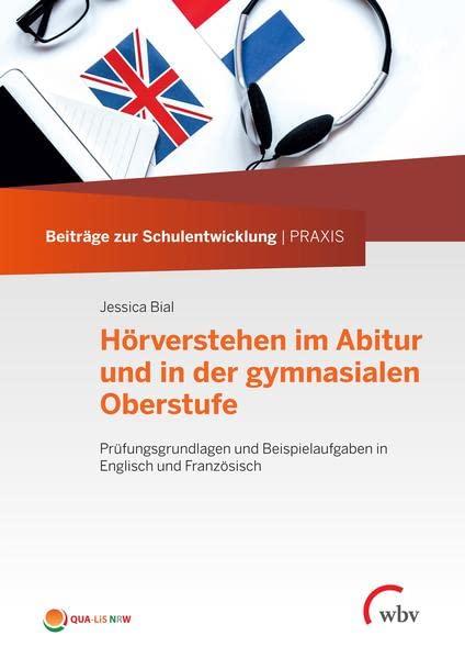 Hörverstehen im Abitur und in der gymnasialen Oberstufe: Prüfungsgrundlagen und Beispielaufgaben in Englisch und Französisch (Beiträge zur Schulentwicklung | PRAXIS)