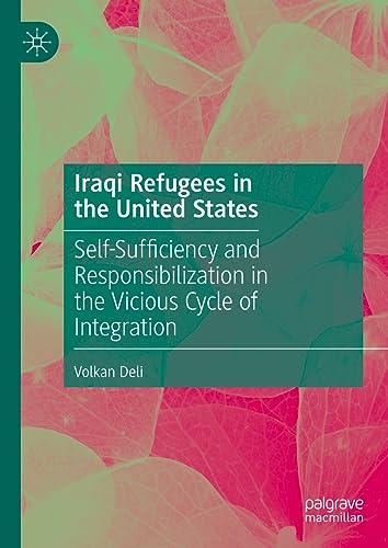 Iraqi Refugees in the United States: Self-Sufficiency and Responsibilization in the Vicious Cycle of Integration