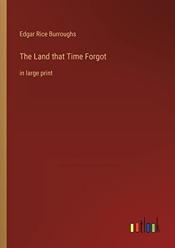 The Land that Time Forgot: in large print