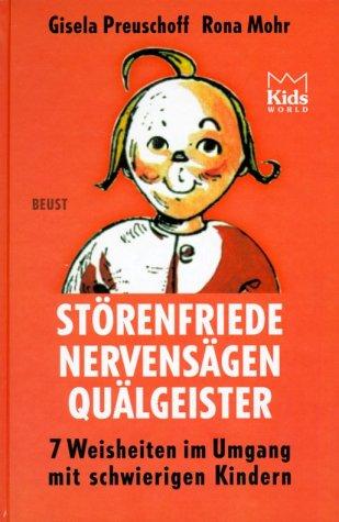 Störenfriede, Nervensägen, Quälgeister. 7 Weisheiten im Umgang mit schwierigen Kindern.