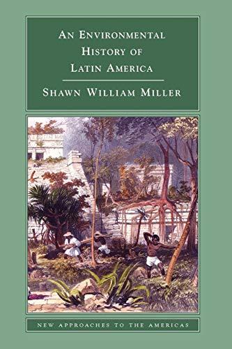 An Environmental History of Latin America (New Approaches to the Americas)