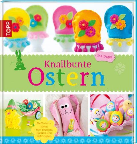 Knallbunte Ostern: Ideen zum Basteln, Spielen und Backen