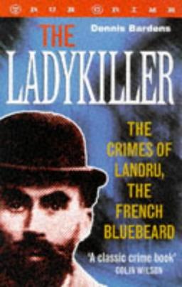 The Ladykiller: The Crimes of Landru, the French Bluebeard (True Crime Series)