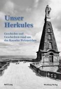 Unser Herkules. Geschichte und Geschichten rund um das Kasseler Wahrzeichen