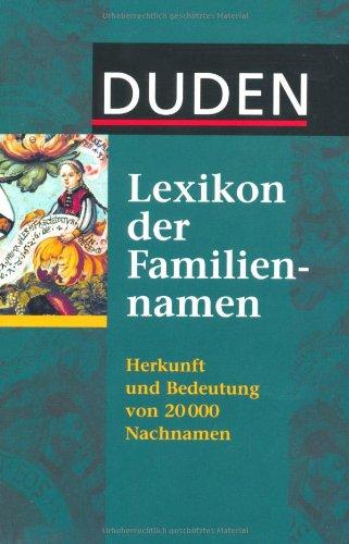 Duden - Lexikon der Familiennamen: Herkunft und Bedeutung von 20 000 Nachnamen. Mit bekannten Namensträgerinnen und -trägern