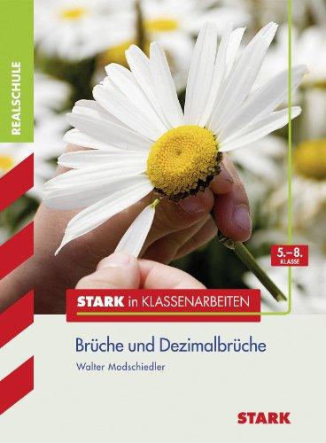 Stark in Klassenarbeiten - Realschule / Mathematik - Brüche und Dezimalbrüche: 5. - 8. Klasse