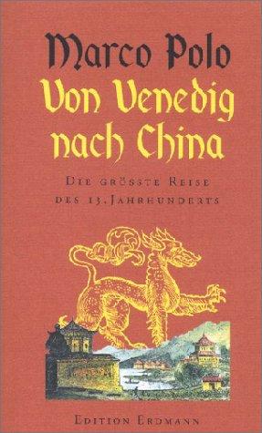 Von Venedig nach China. Die größte Reise des 13. Jahrhunderts