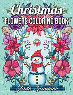 Christmas Flowers: An Adult Coloring Book with Cute Holiday Designs and Relaxing Flower Patterns for Christmas Lovers (Christmas Coloring Books)