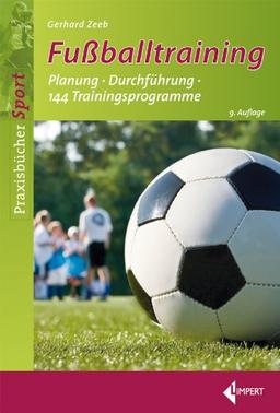 Fußballtraining: Planung - Durchführung - 144 Trainingsprogramme