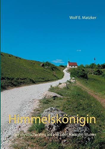 Himmelskönigin: der mystische Weg ins Herz der Heiligen Mutter (Roman)