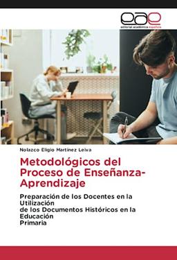 Metodológicos del Proceso de Enseñanza-Aprendizaje: Preparación de los Docentes en la Utilizaciónde los Documentos Históricos en la EducaciónPrimaria