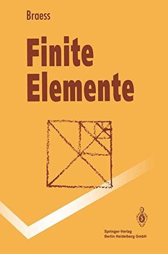 Finite Elemente: Theorie, schnelle Löser und Anwendungen in der Elastizitätstheorie (Springer-Lehrbuch)