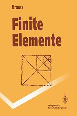 Finite Elemente: Theorie, schnelle Löser und Anwendungen in der Elastizitätstheorie (Springer-Lehrbuch)