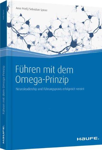 Führen mit dem Omega-Prinzip: Neuroleadership und Führungspraxis erfolgreich vereint