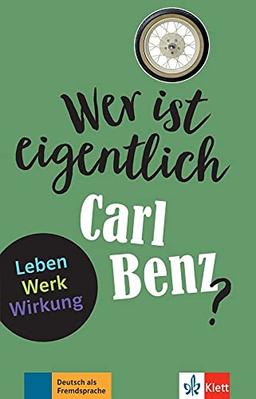 Wer ist eigentlich Carl Benz?: Leben - Werk - Wirkung. Buch + Online-Angebot