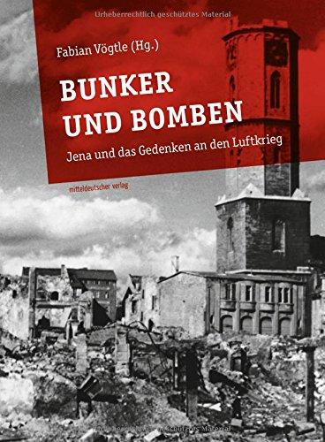 Bunker und Bomben: Jena und das Gedenken an den Luftkrieg